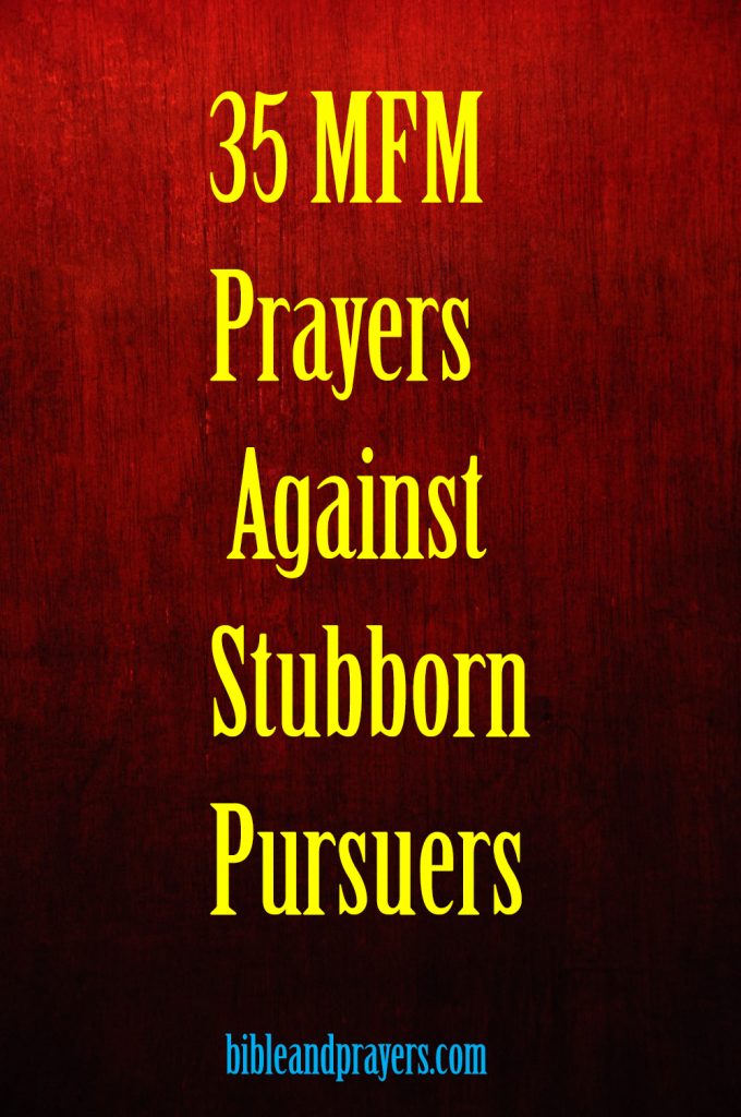 35 MFM Prayers Against Stubborn Pursuers