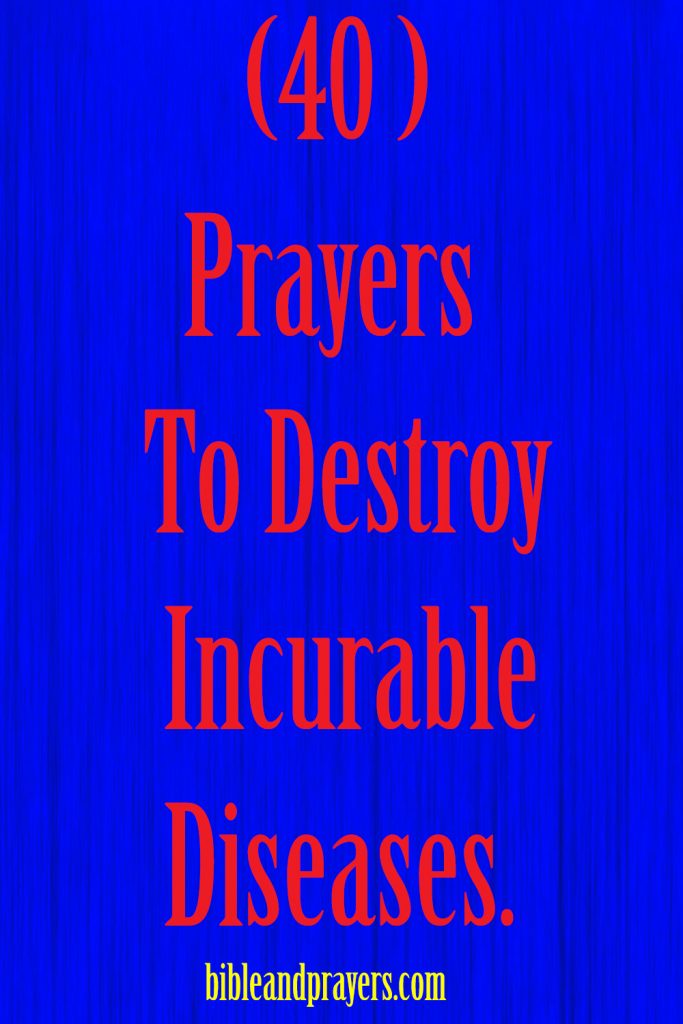 40 Prayers To Destroy Incurable Diseases.