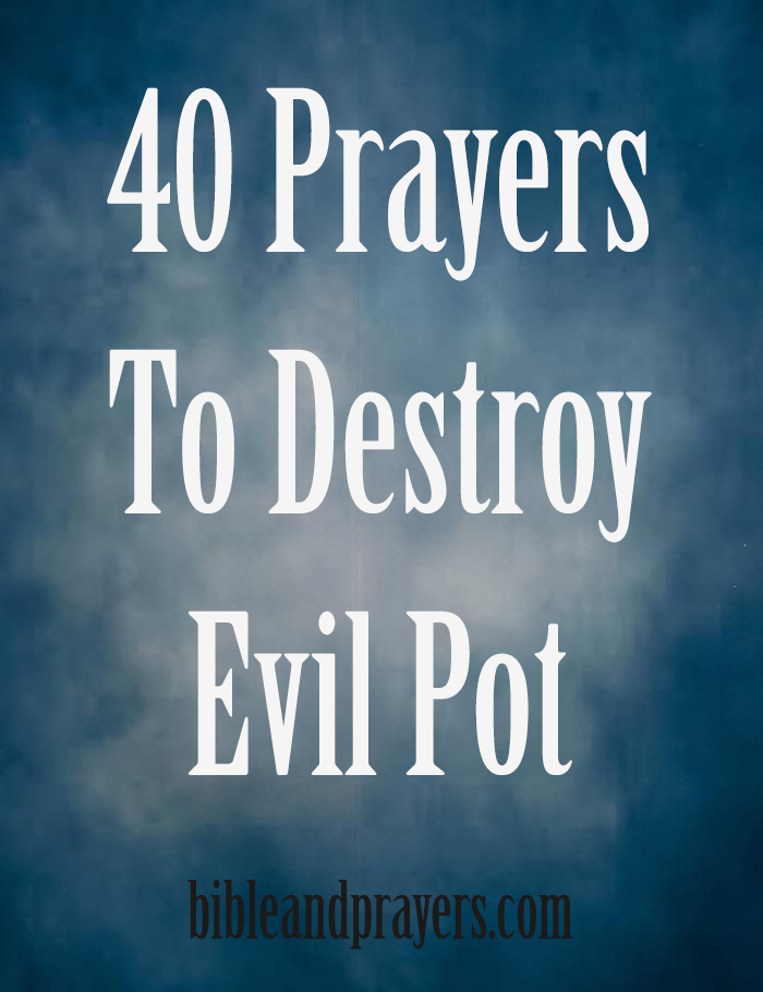 40 PRAYERS TO DESTROY EVIL POT