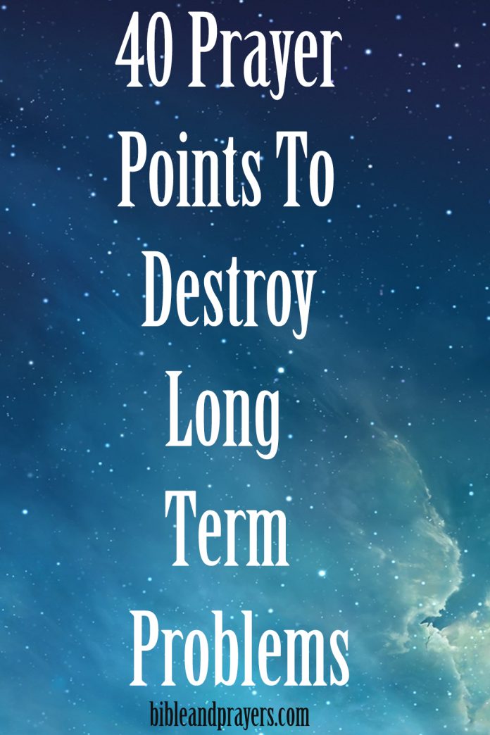 40 Prayer Points To Destroy Long Term Problems