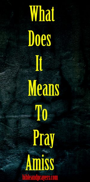 what-does-it-means-to-pray-amiss-bibleandprayers