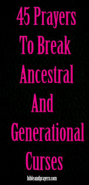 45 Prayers To Break Ancestral And Generational Curses