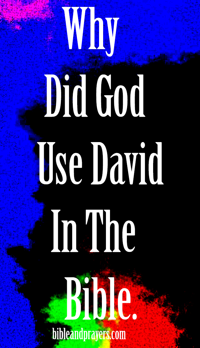 Why Did God Use David In The Bible.