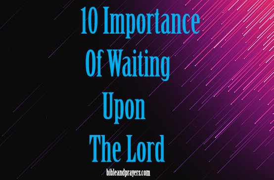 10 Importance Of Waiting Upon The Lord