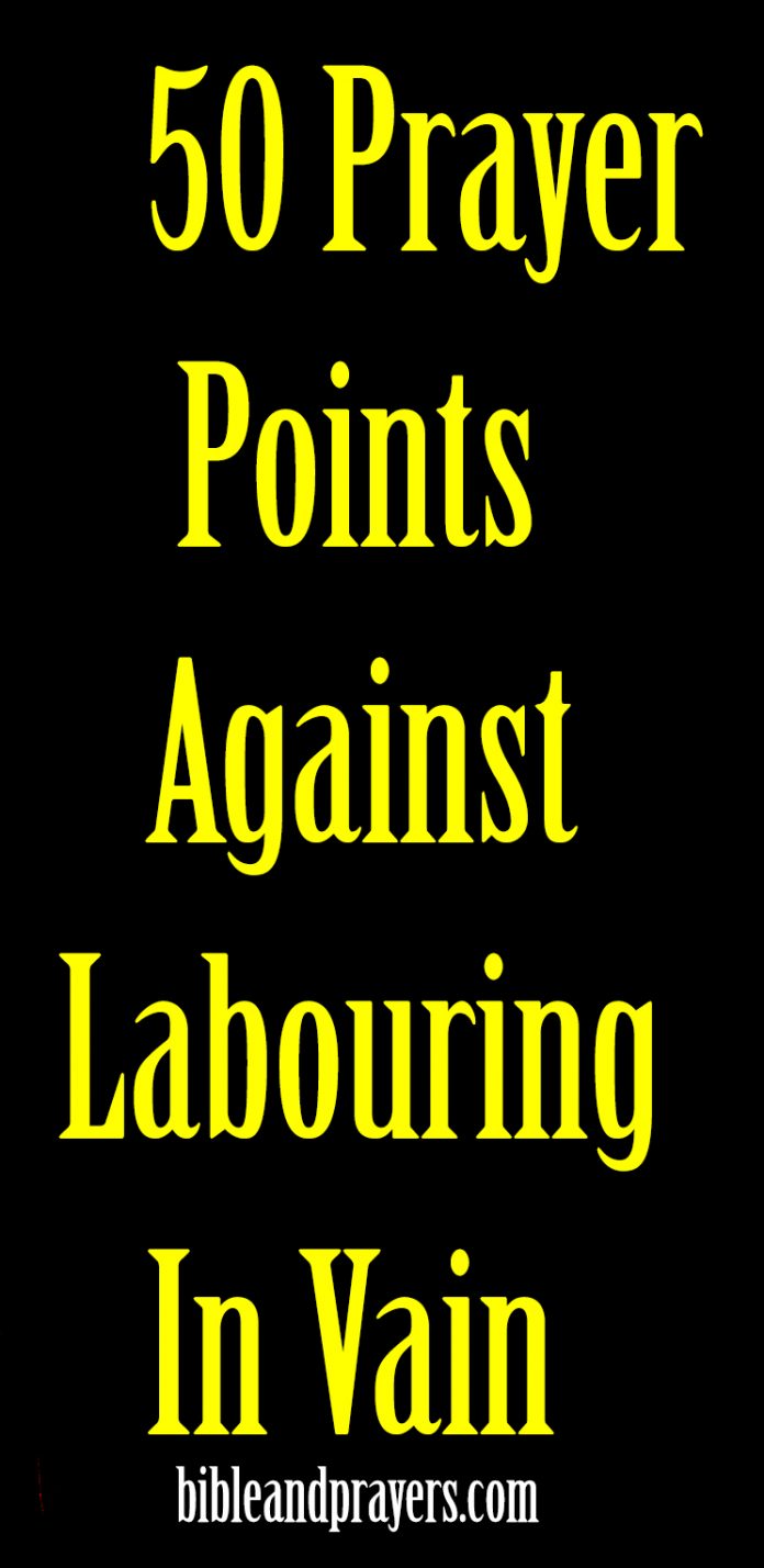 50 Prayer Points Against Labouring In Vain