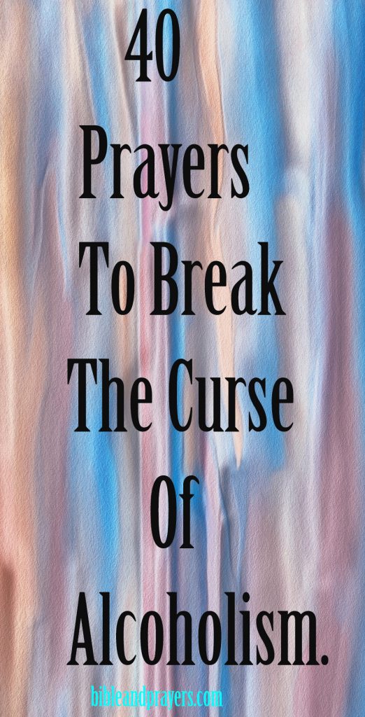 40 Prayers To Break The Curse Of Alcoholism.-Bibleandprayers.com