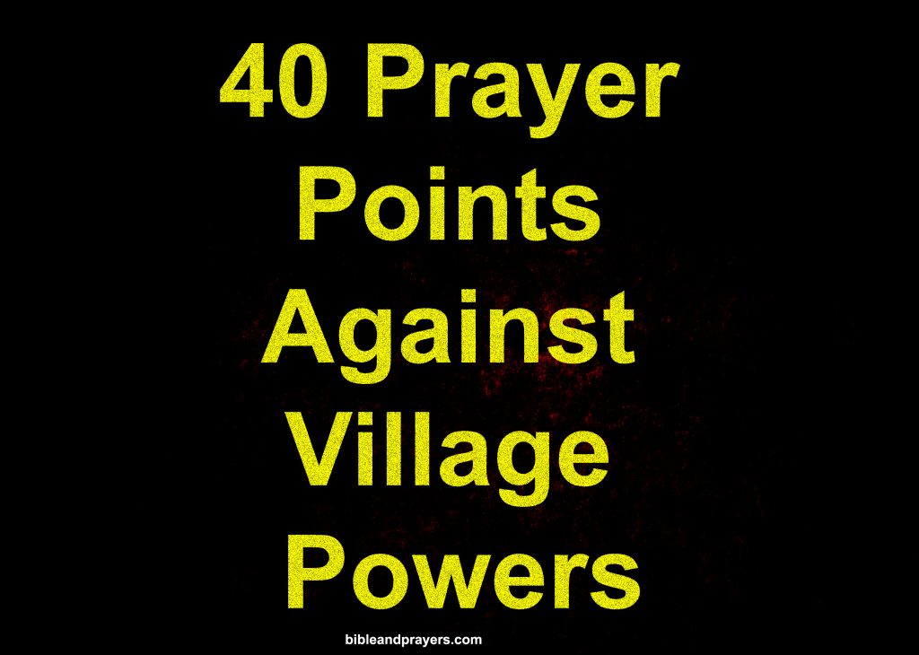 40 Prayer Points Against Village Powers