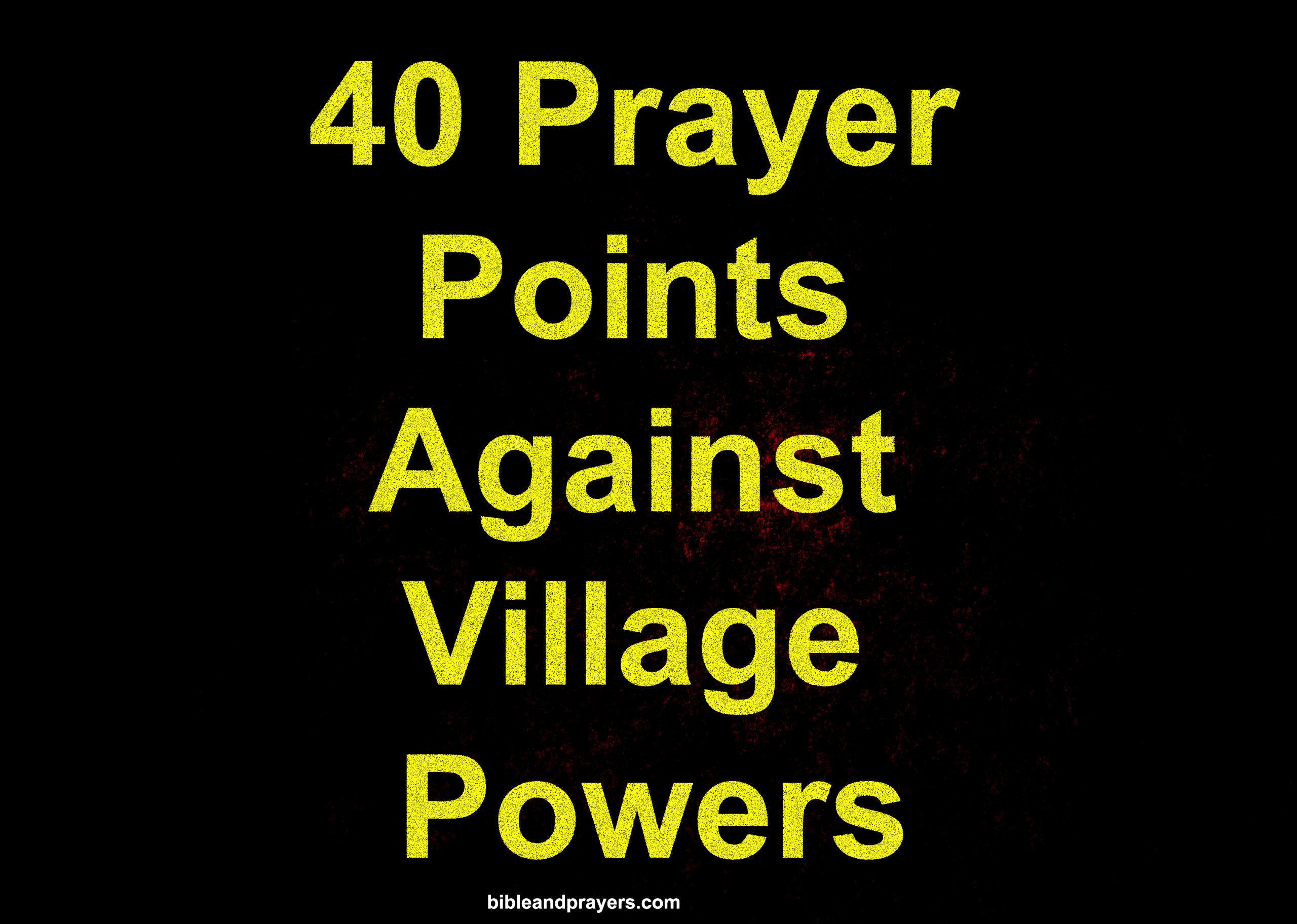 40 Prayer Points Against Village Powers