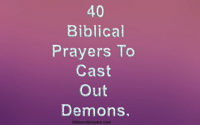 40 Biblical Prayers To Cast Out Demons.