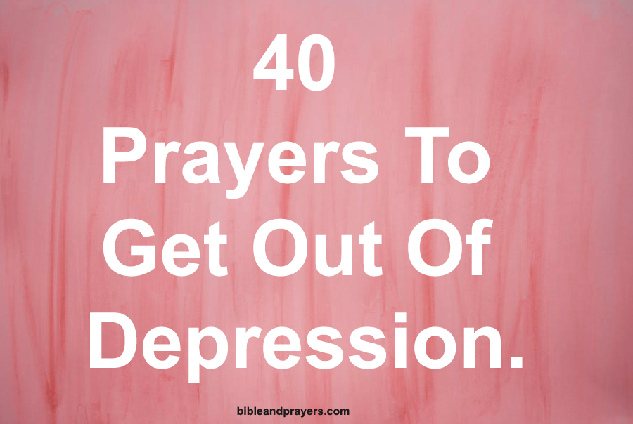 40 Prayers To Get Out Of Depression.