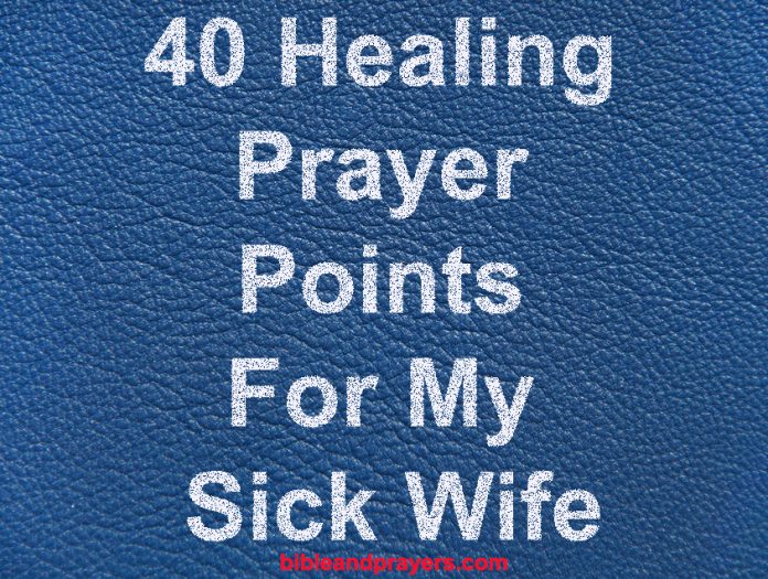 40 Healing Prayer Points For My Sick Wife