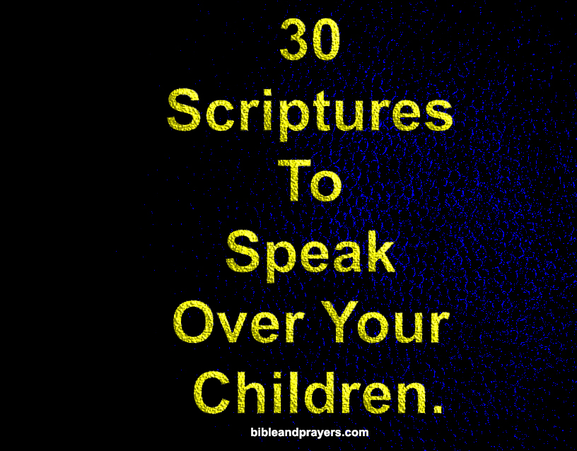 30 Scriptures To Speak Over Your Children.
