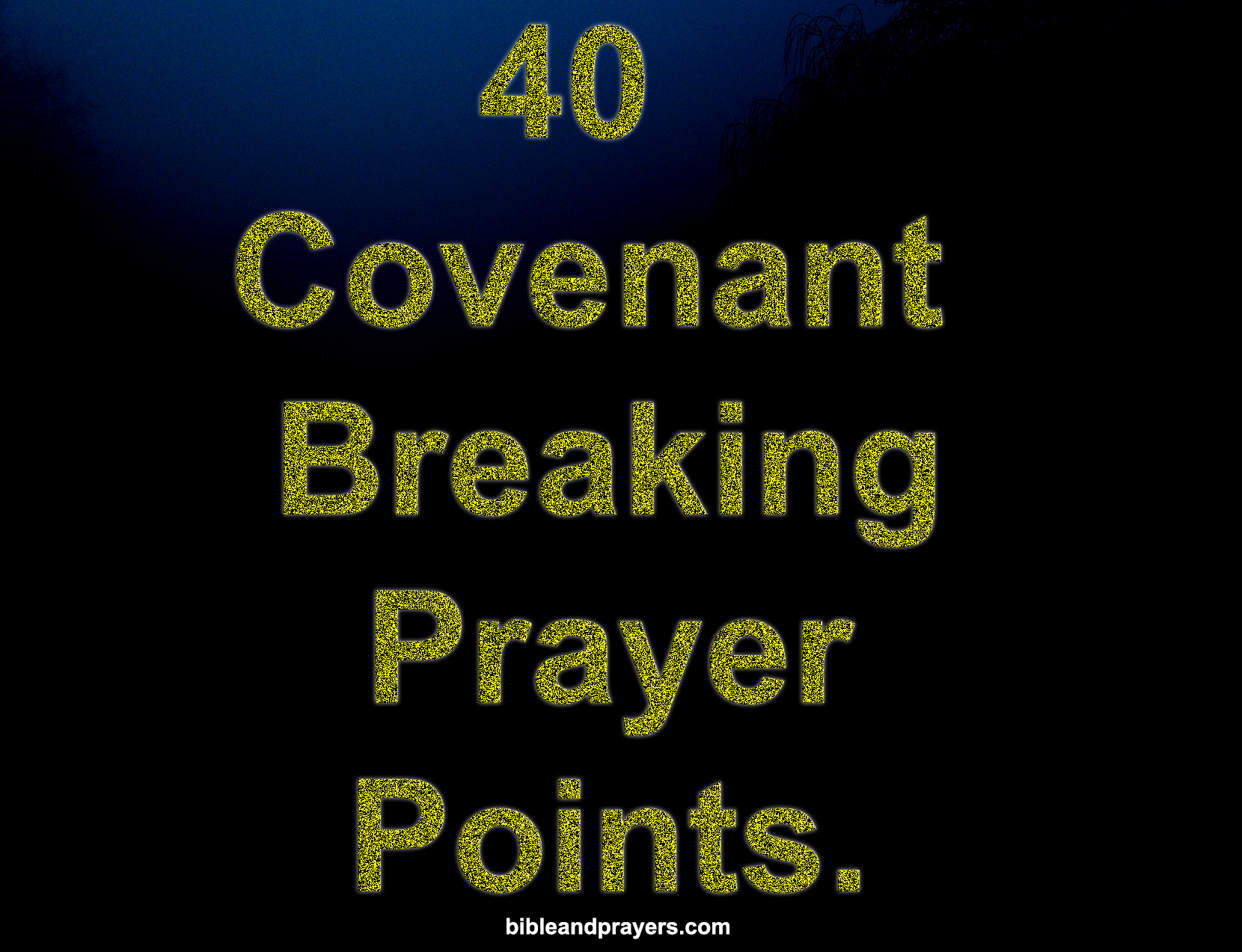 40 Covenant Breaking Prayer Points.