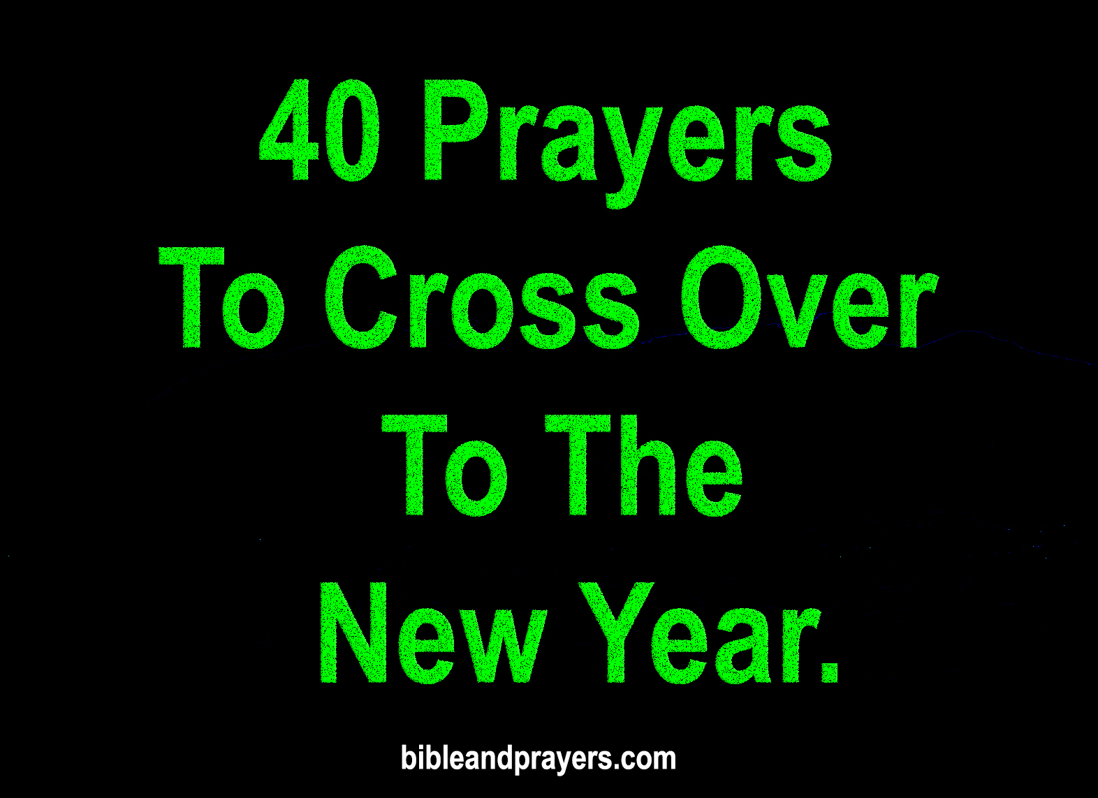 40 Prayers To Cross Over To The New Year.