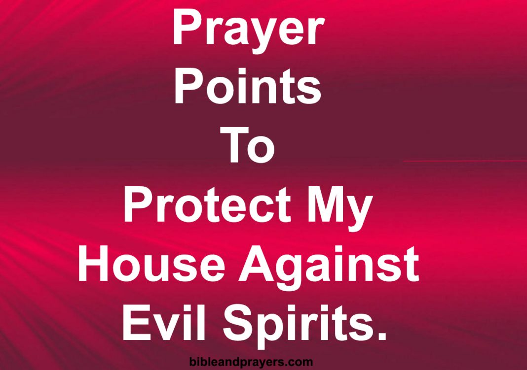 40 Prayers To Protect My House Against Evil Spirits-Bibleandprayers.com