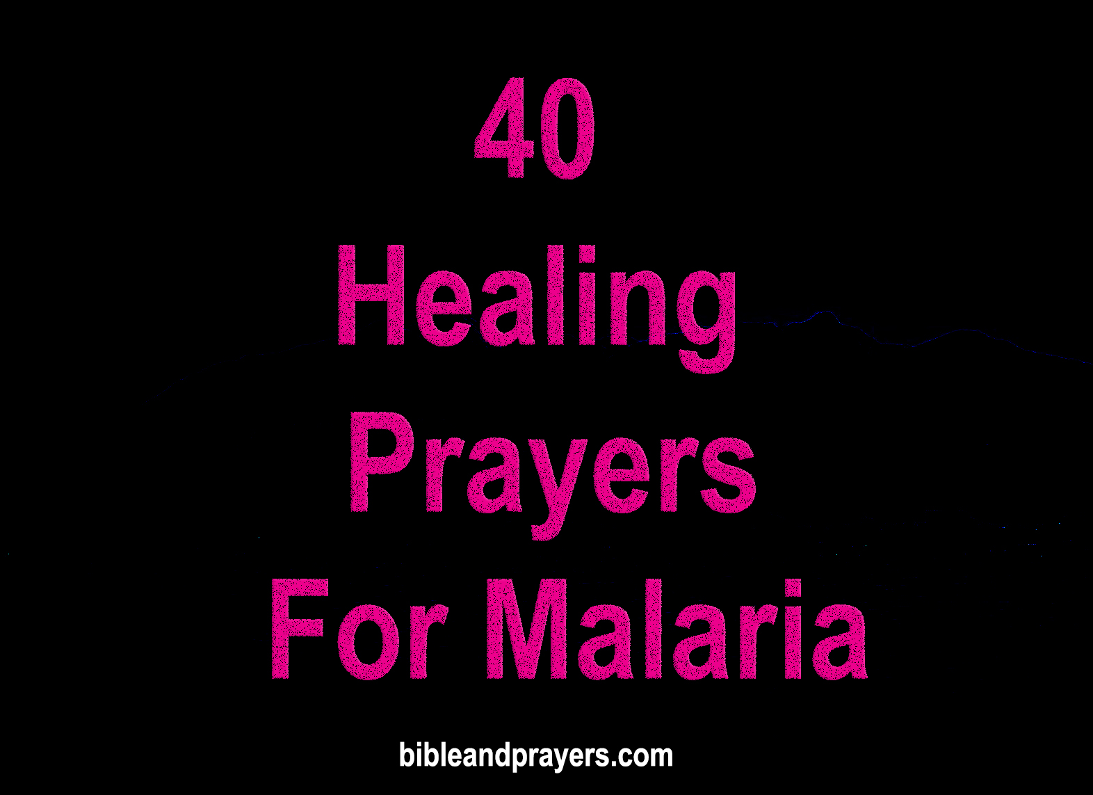 40 Healing Prayers For Malaria