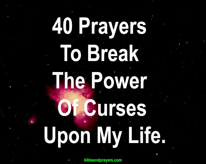 40 Prayers To Break The Power Of Curses Upon My Life.