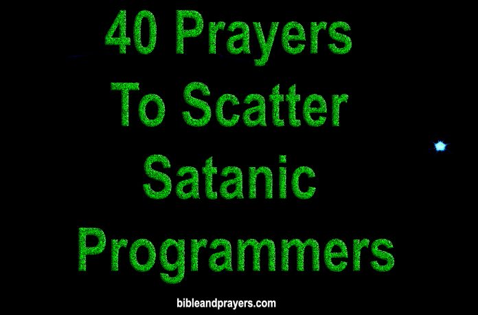 40 Prayers To Scatter Satanic Programmers