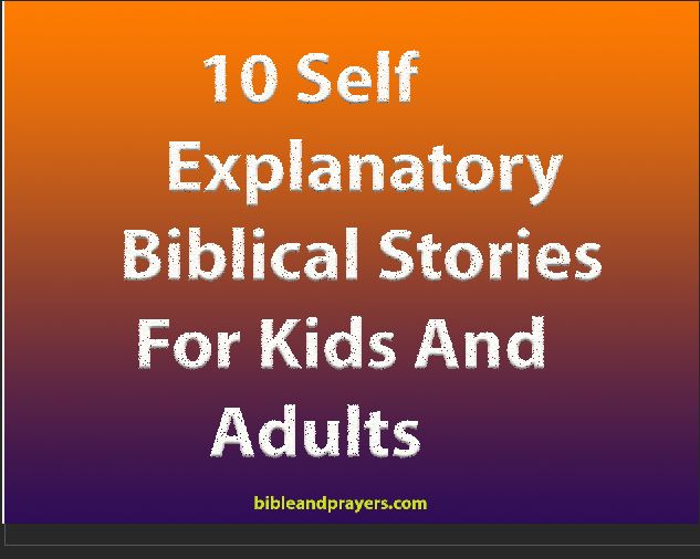10 Self Explanatory Biblical stories for Kids and Adults