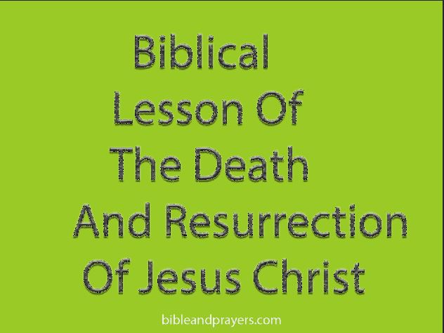 BIBLICAL LESSON OF THE DEATH AND RESURRECTION OF JESUS CHRIST