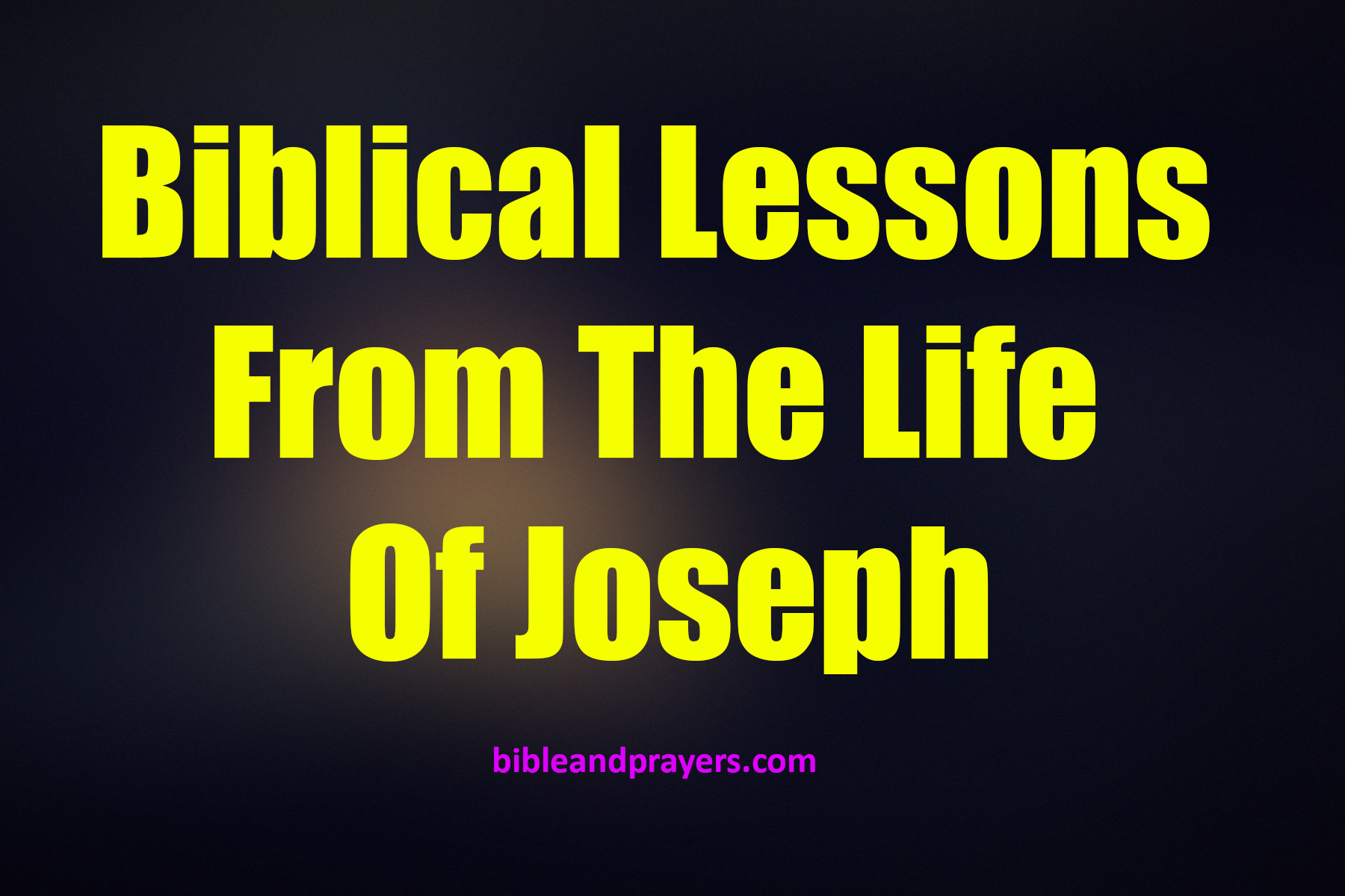 Biblical Lessons From The Life Of Joseph