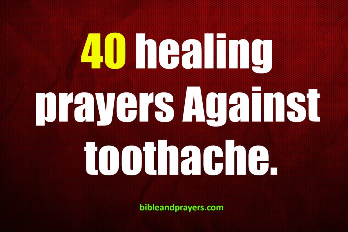 40 Healing Prayers Against Toothache.
