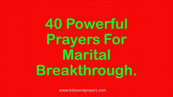 40 Powerful Prayers For Marital Breakthrough.
