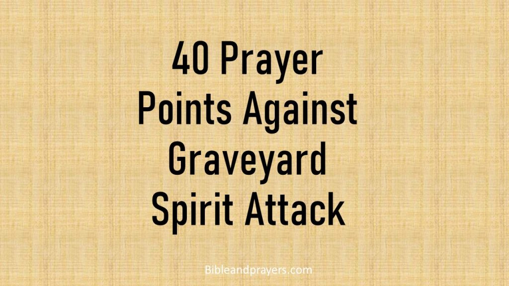 40 Prayer Points Against Graveyard Spirit Attack