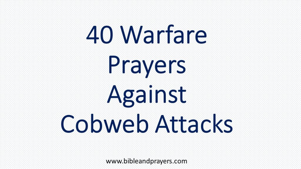 40 Warfare Prayers Against Cobweb Attacks