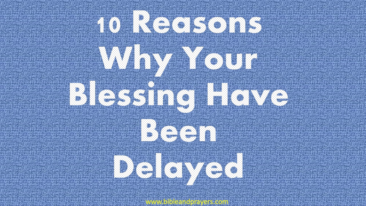 10 Reasons Why Your Blessing Have Been Delayed