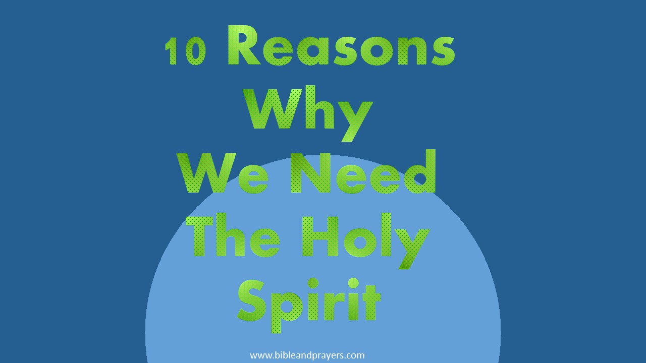 10 Reasons Why We Need The Holy Spirit