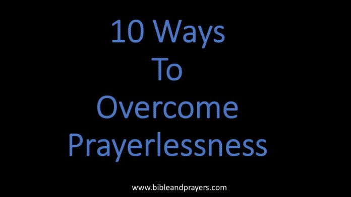 10 Ways To Overcome Prayerlessness