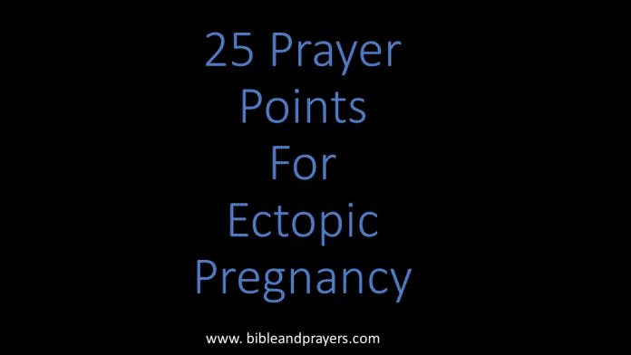 25 PRAYER POINTS FOR ECTOPIC PREGNANCY