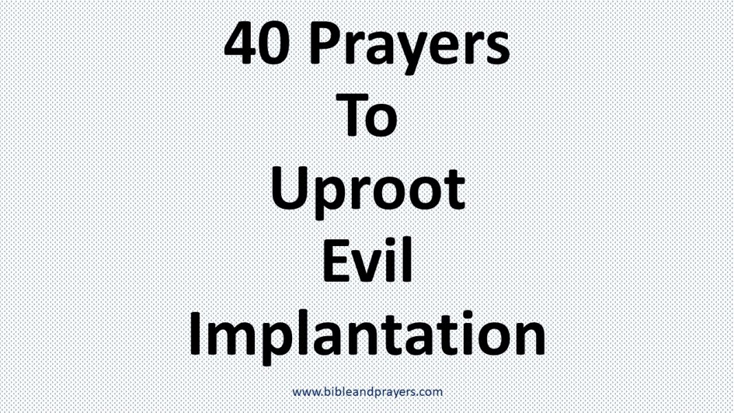 40 Prayers To Uproot Evil Implantation- Bibleandprayers.com