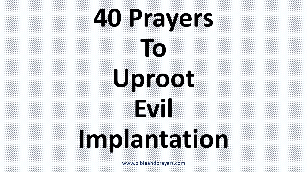 40 Prayers To Uproot Evil Implantation