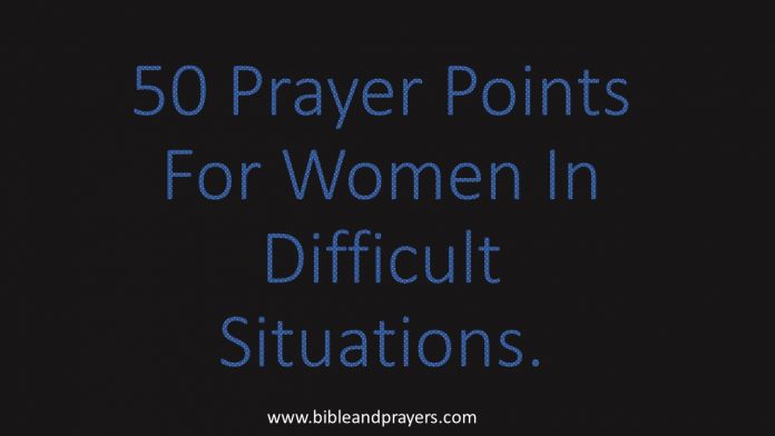 50 Prayer Points For Women In Difficult Situations.
