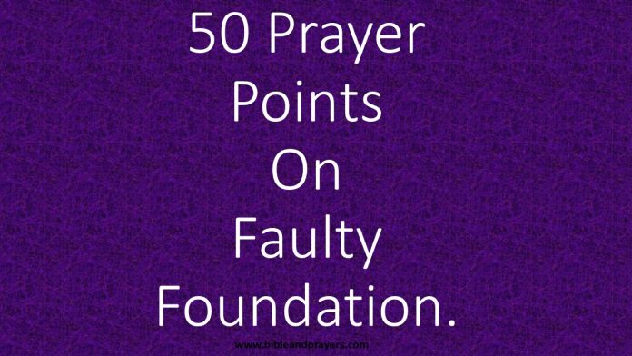 50 Prayer Points On Faulty Foundation.