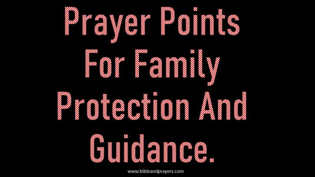 Prayer Points For Family Protection And Guidance.- Bibleandprayers.com