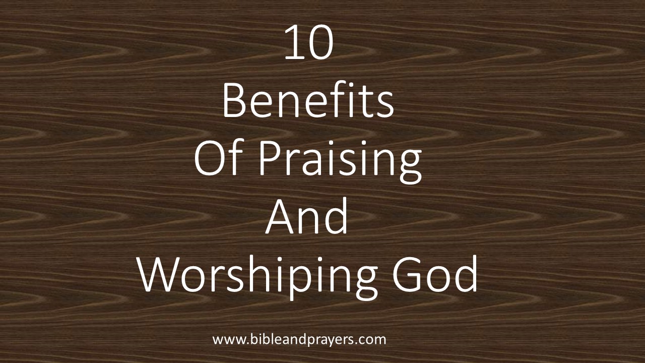 10 Benefits Of Praising And Worshiping God