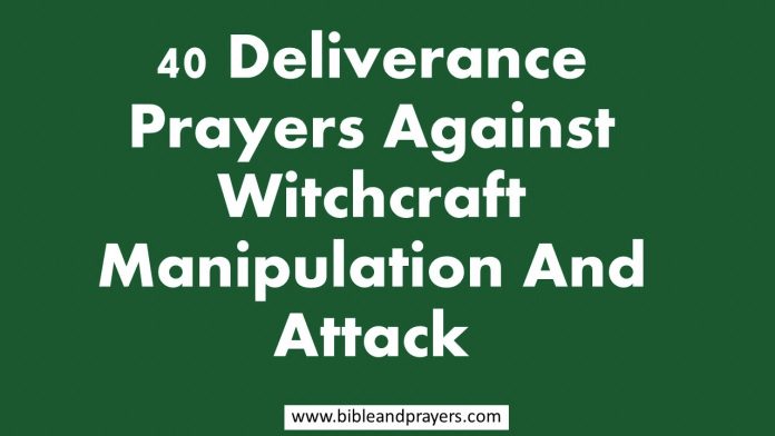 40 Deliverance Prayers Against Witchcraft Manipulation And Attack
