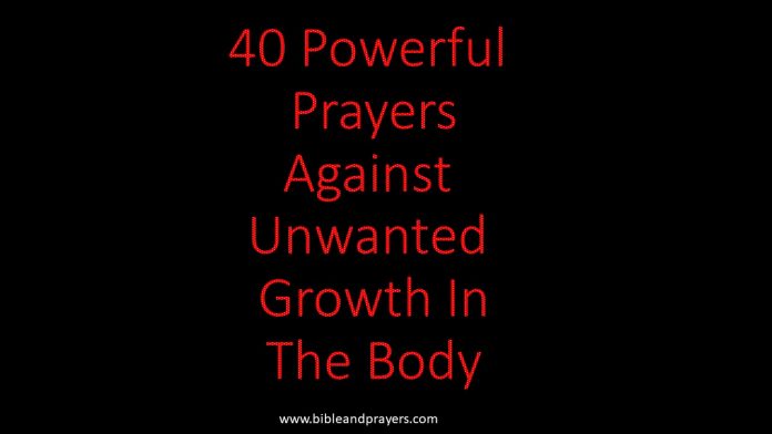 40 Powerful Prayers Against Unwanted Growth In The Body
