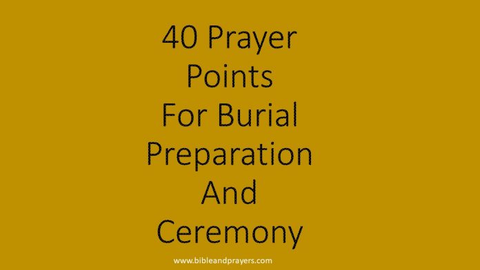 40 Prayer Points For Burial Preparation And Ceremony