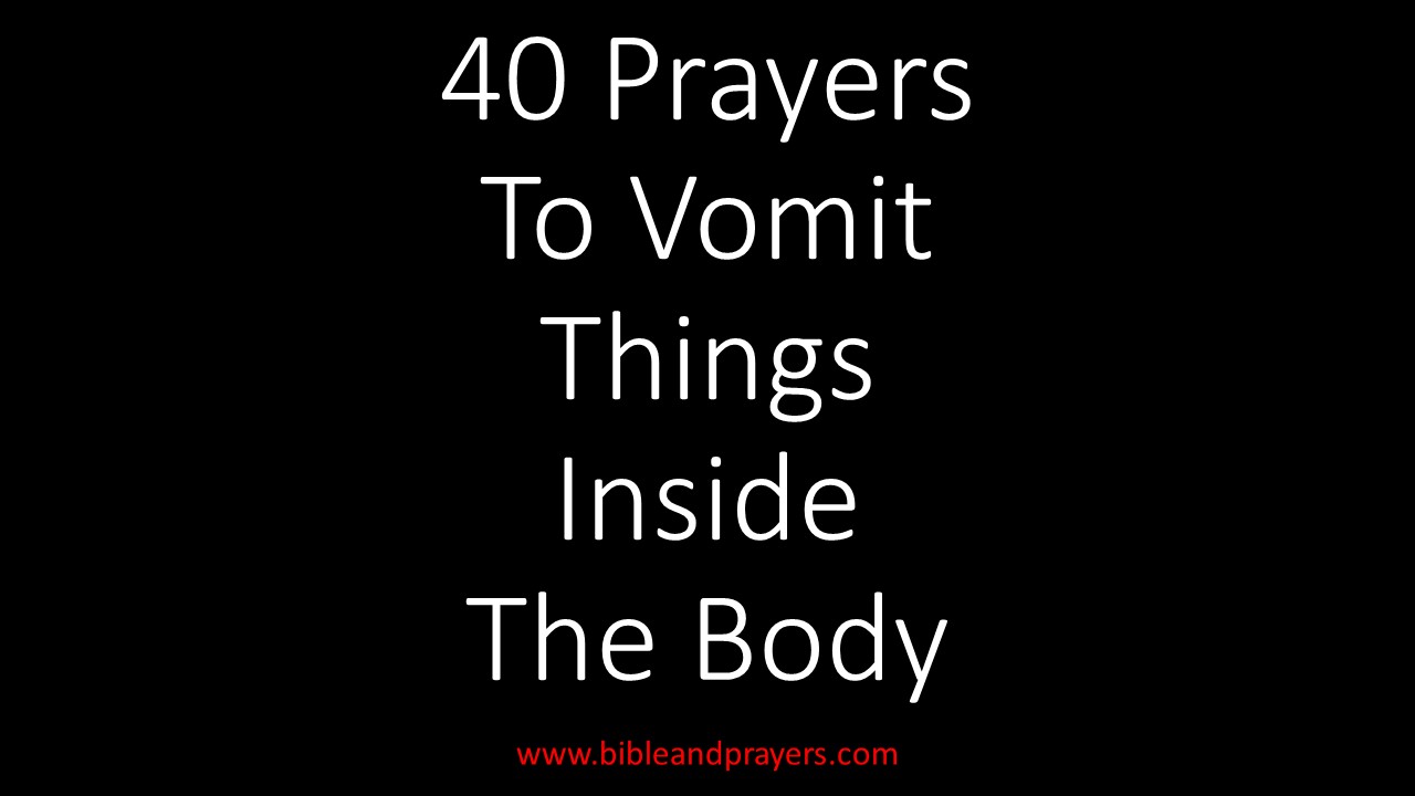 40 Prayers To Vomit Things Inside The Body