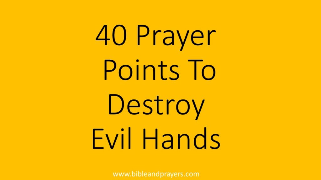 40 Prayer Points To Destroy Evil Hands- Bibleandprayers.com