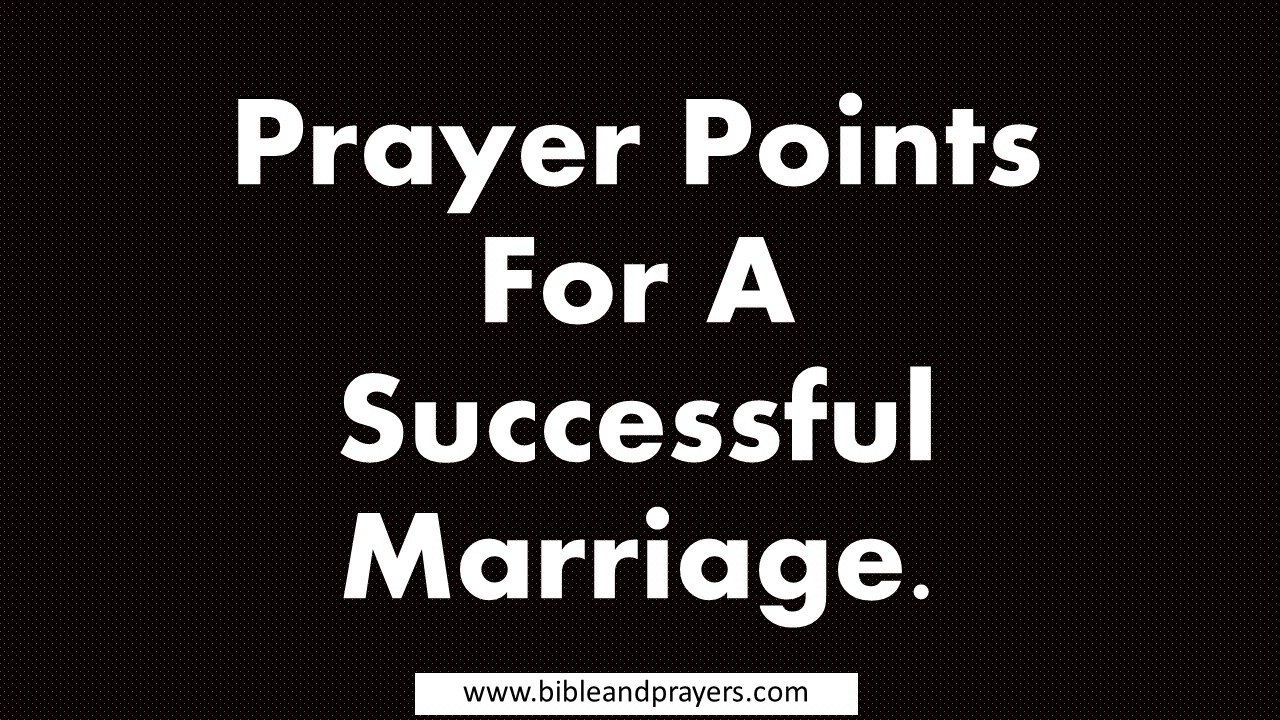 Prayer Points For A Successful Marriage.