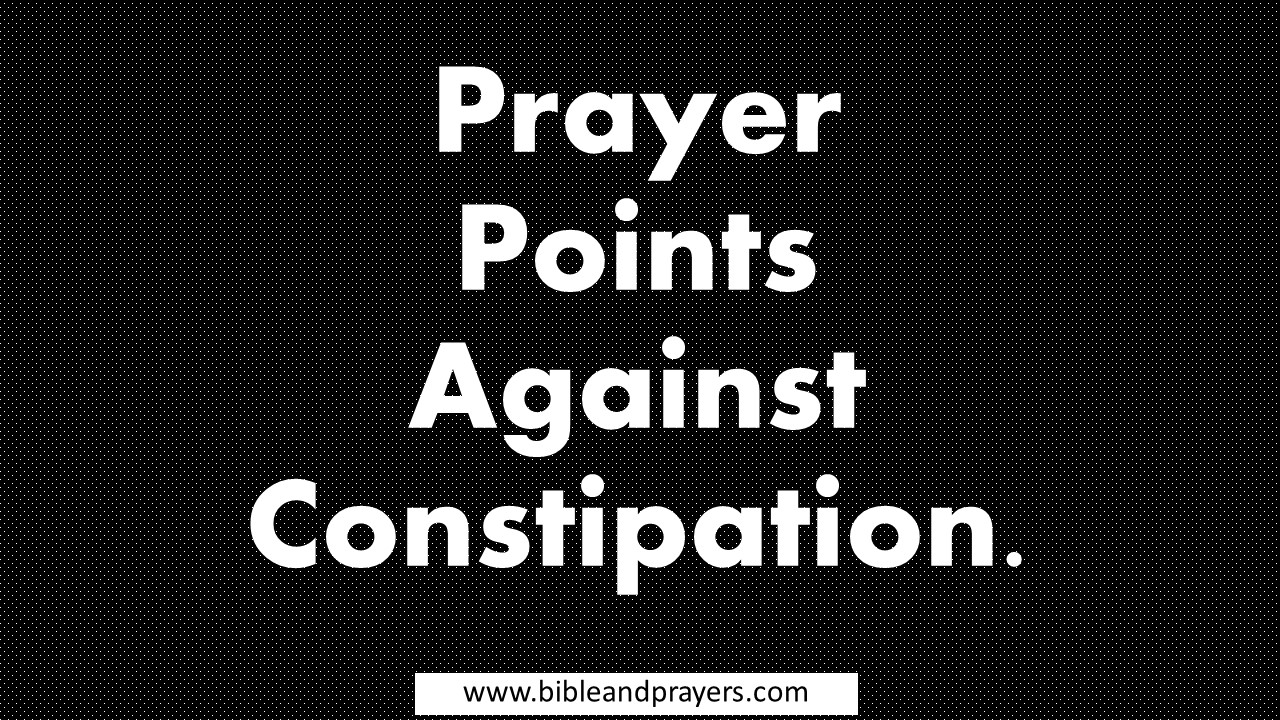 Prayer Points Against Constipation.