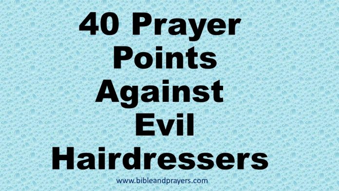 40 Prayer Points Against Evil Hairdressers