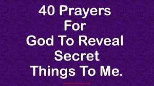 40 Prayers For God To Reveal Secret Things To Me.