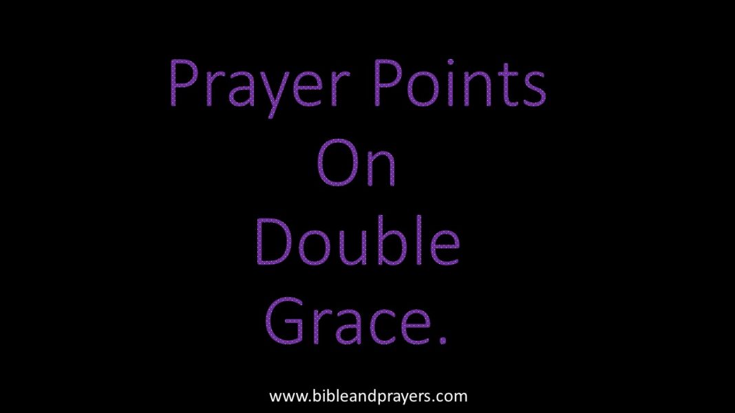 Prayer Points Prayer Points On Double Grace.