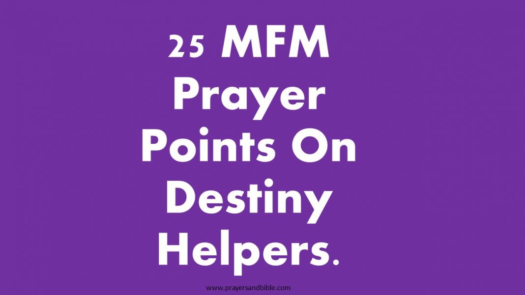 25 MFM Prayer Points On Destiny Helpers. - Bibleandprayers.com